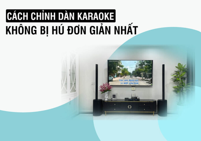 cach chinh dan karaoke khong bi hu hieu qua
